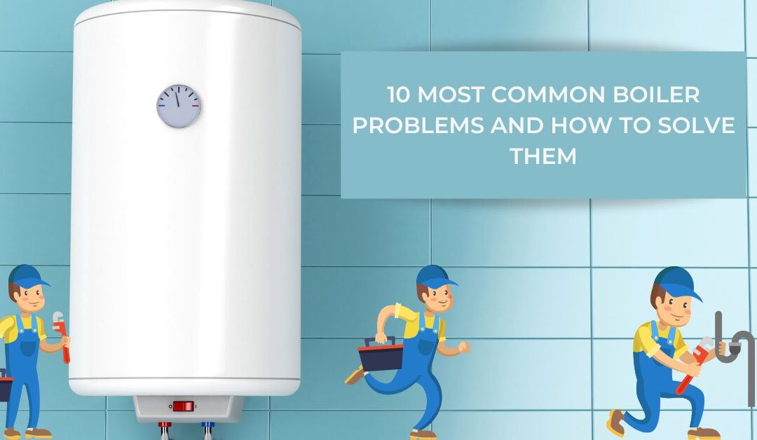 10 Most Common Boiler Problems and How to Solve Them