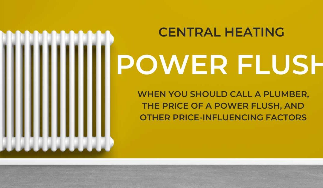 When Should My Central Heating System Be Power Flushed? How Much Does Power Flushing Cost?
